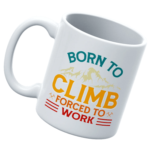 Climbing Born To Climb Forced To Work White 11oz Mug