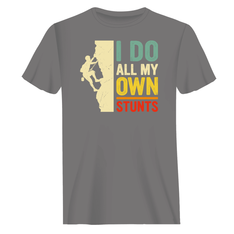 Climbing I Do All My Own Stunts Man T-Shirt