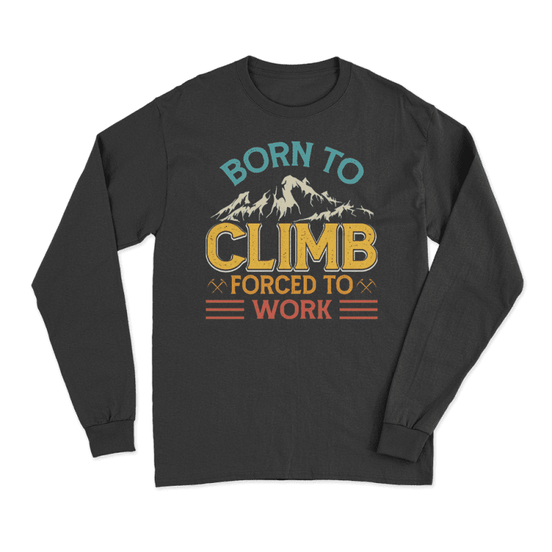 Climbing Born To Climb Forced To Work Men Long Sleeve Shirt