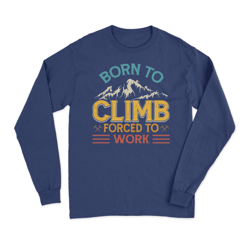 Climbing Born To Climb Forced To Work Men Long Sleeve Shirt