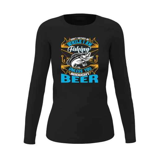 Don't Bother Me While I'm Fishing Women Long Sleeve Shirt