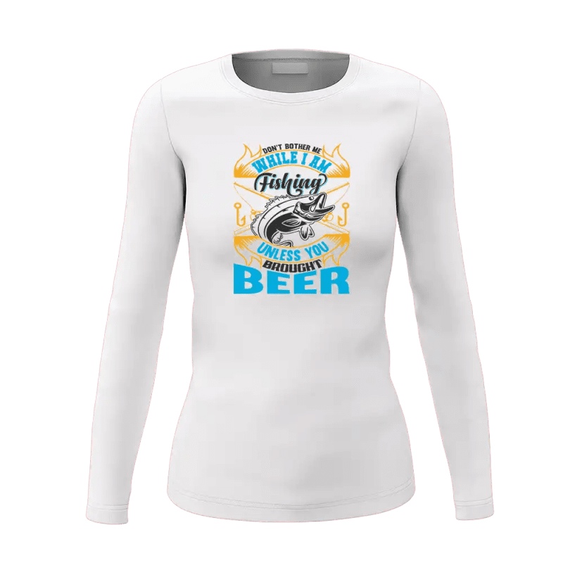 Don't Bother Me While I'm Fishing Women Long Sleeve Shirt