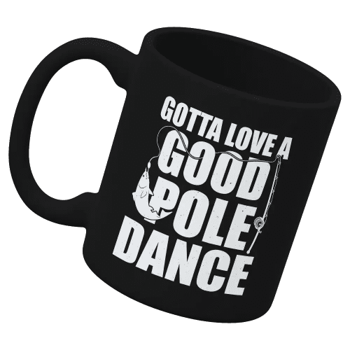 Gotta Love A Good Pole Dance 11oz Mug