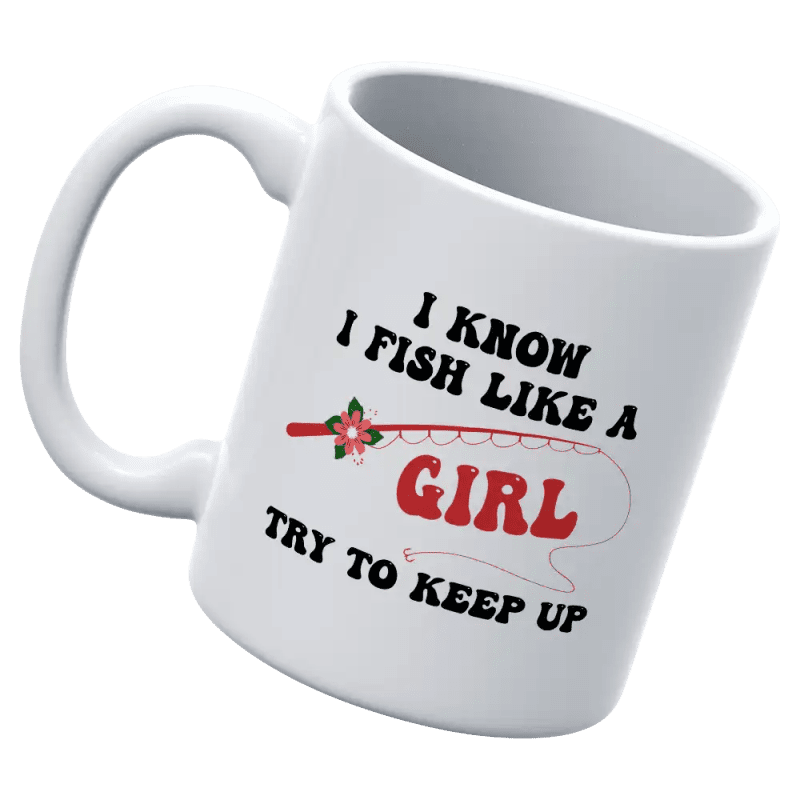 I Fish Like A Girl 11oz Mug