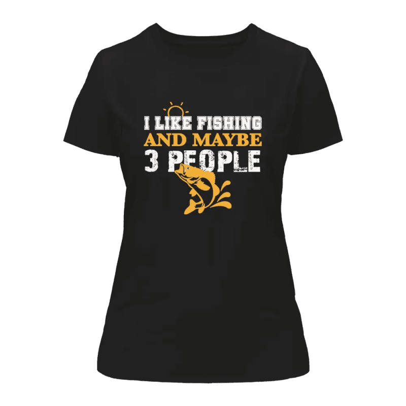 I Like Fishing And Maybe Like 3 People T-Shirt for Women