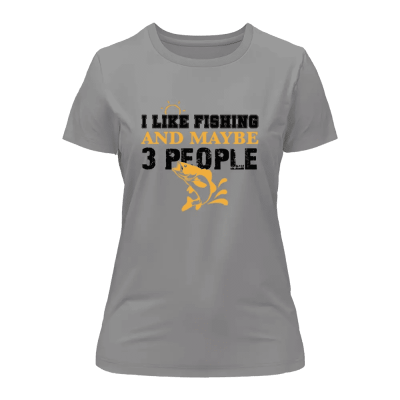 I Like Fishing And Maybe Like 3 People T-Shirt for Women