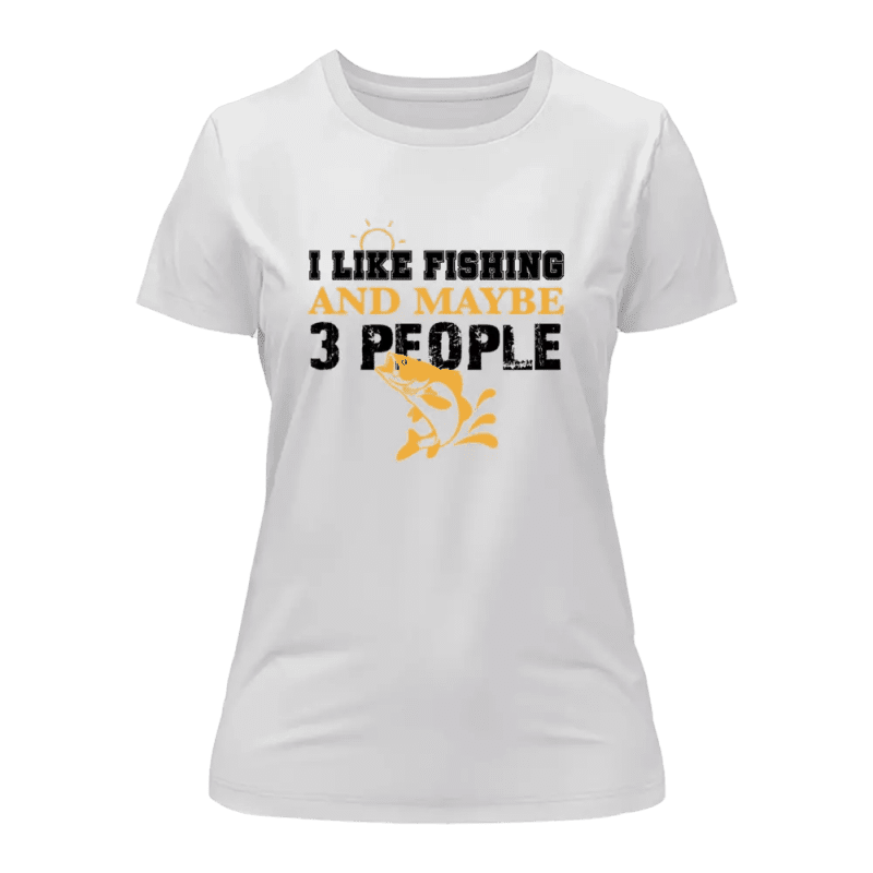 I Like Fishing And Maybe Like 3 People T-Shirt for Women