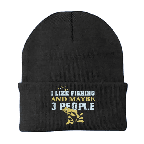 I Like Fishing And Maybe Like 3 People Embroidered Beanie