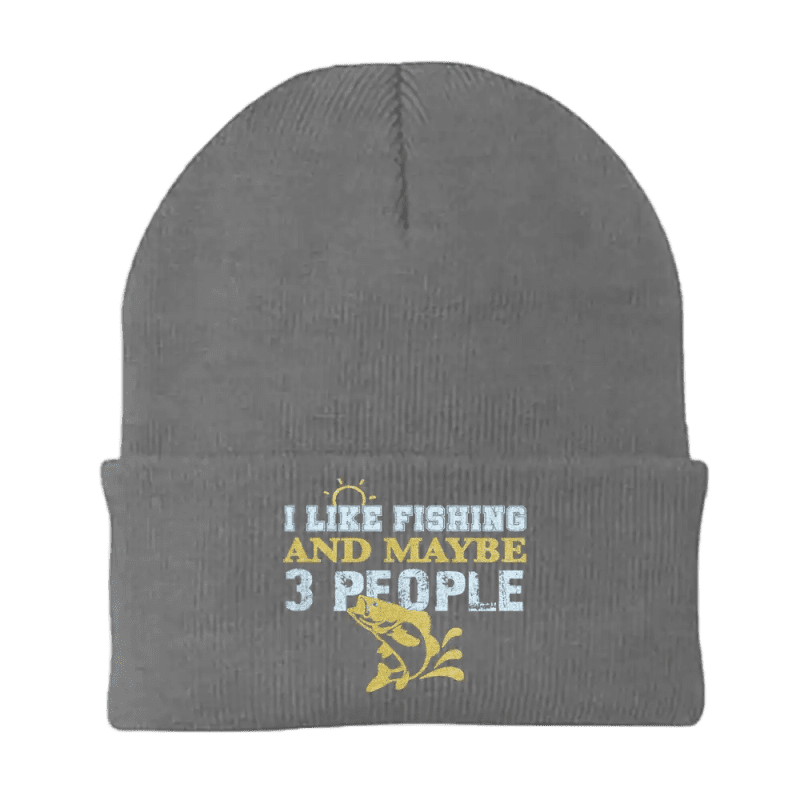 I Like Fishing And Maybe Like 3 People Embroidered Beanie