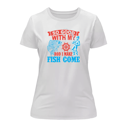 I Make Fish Come T-Shirt for Women