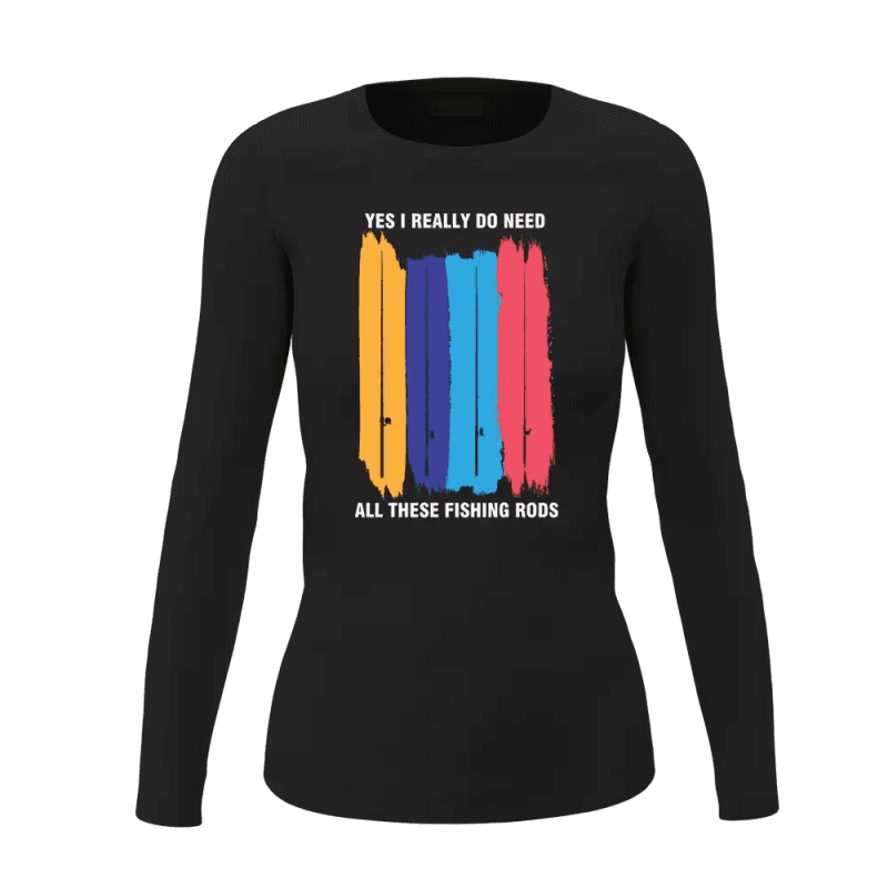 I Really Need All These Fishing Rods Women Long Sleeve Shirt