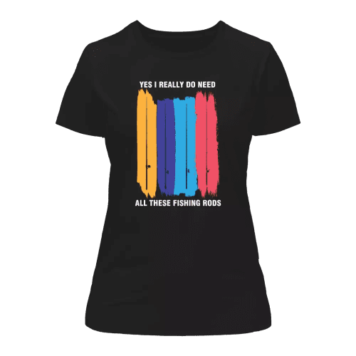 I Really Need All These Fishing Rods T-Shirt for Women