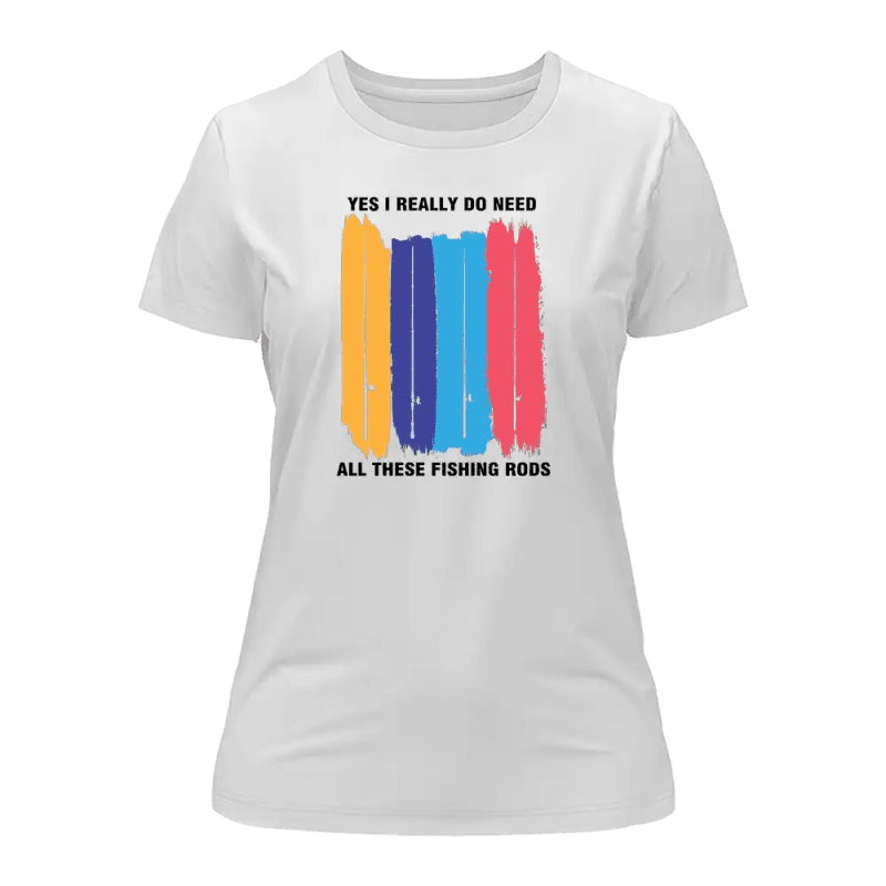 I Really Need All These Fishing Rods T-Shirt for Women