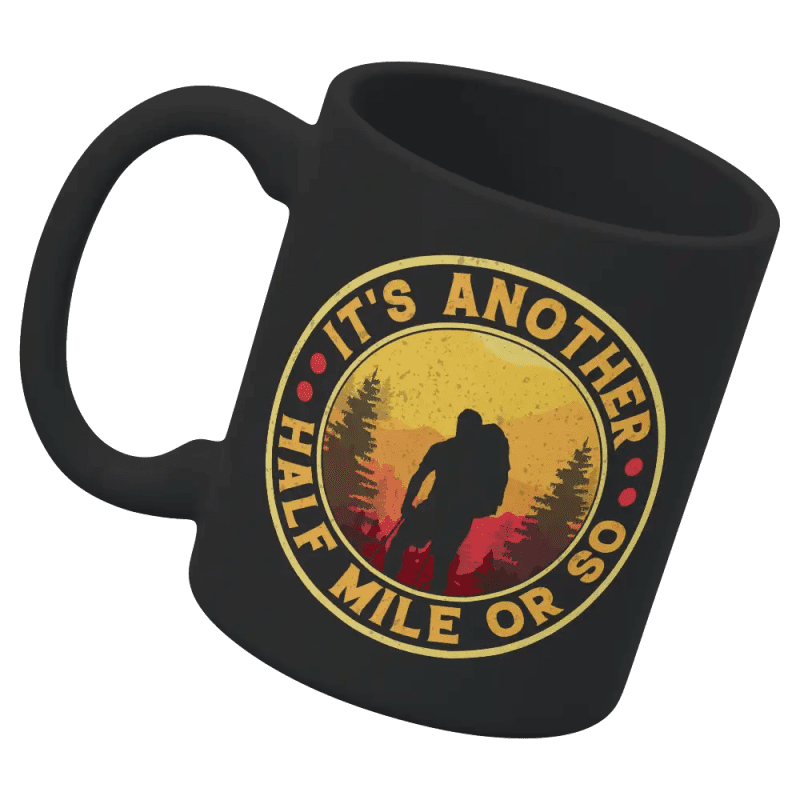 It's Another Half Mile Or So 11oz Mug