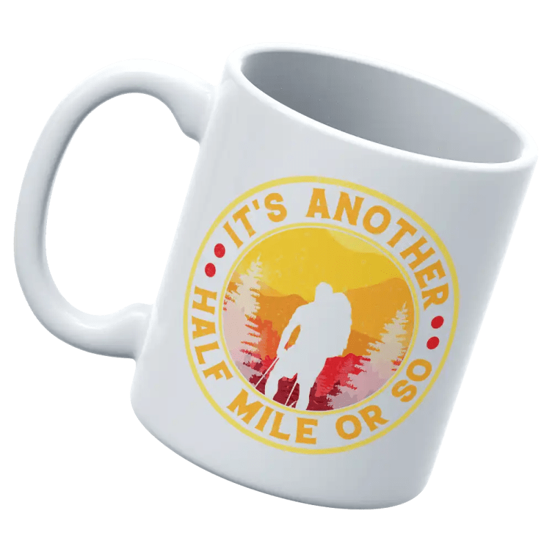 It's Another Half Mile Or So 11oz Mug