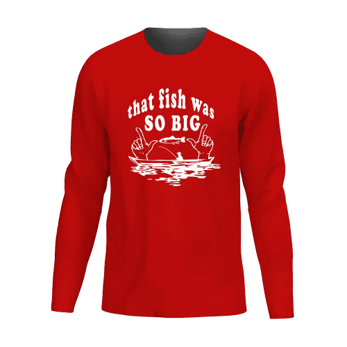 That Fish Was So Big Men Long Sleeve Shirt