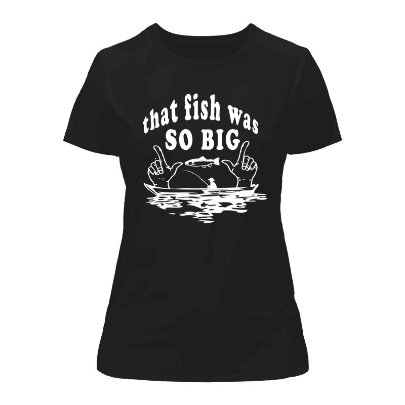 That Fish Was So Big T-Shirt for Women