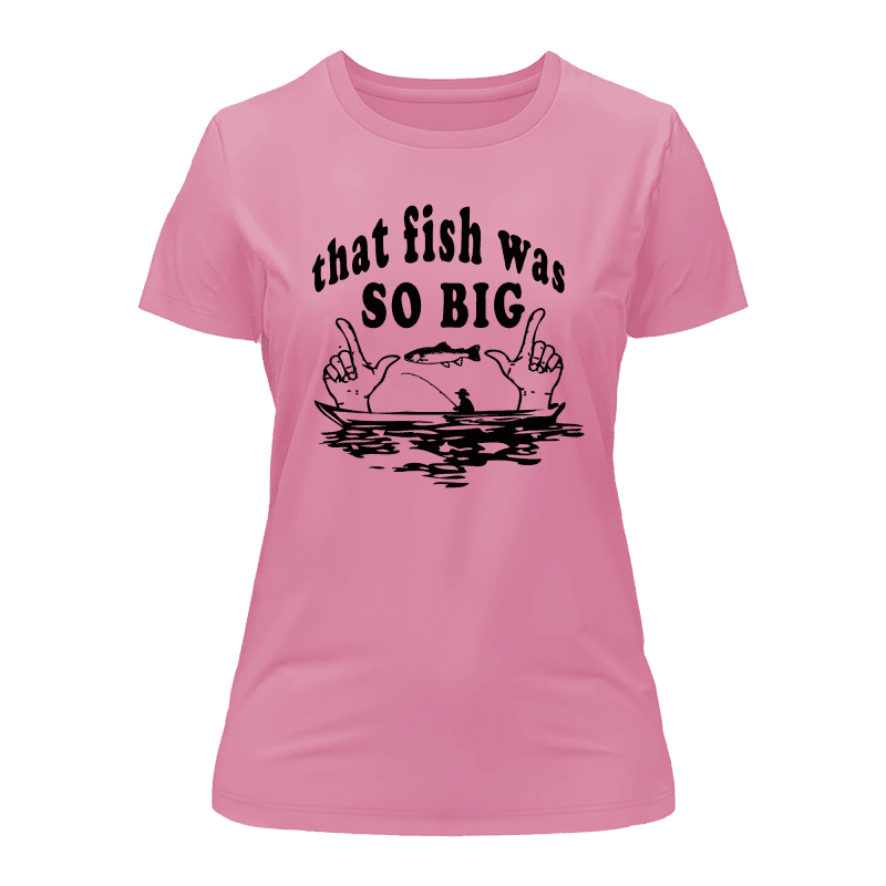 That Fish Was So Big T-Shirt for Women