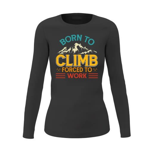 Climbing Born To Climb Forced To Work Women Long Sleeve Shirt