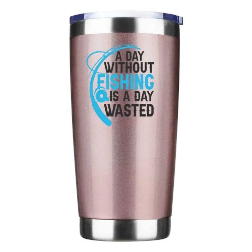 A Day Without Fishing Is a Day Wasted 20oz Tumbler - rose gold