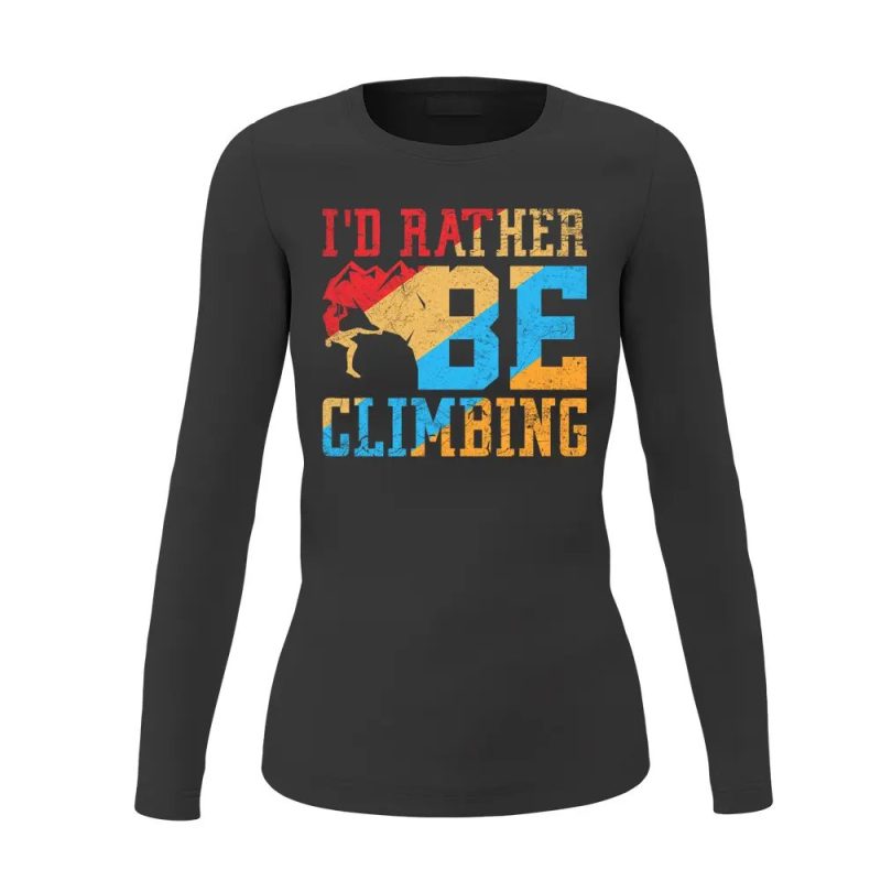 Climbing I'd Rather Be Climbing Women Long Sleeve Shirt