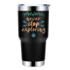 Never Stop Exploring 30oz Double Wall Stainless Steel Water Tumbler Black