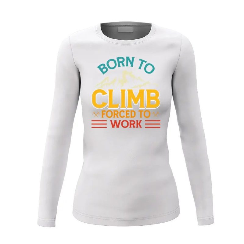 Climbing Born To Climb Forced To Work Women Long Sleeve Shirt