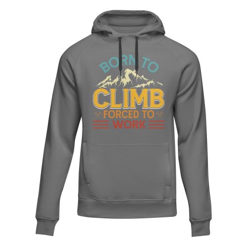 Climbing Born To Climb Forced To Work Unisex Hoodie