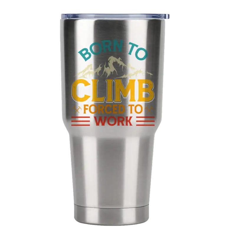 Climbing Born To Climb Forced To Work 30oz Tumbler Silver