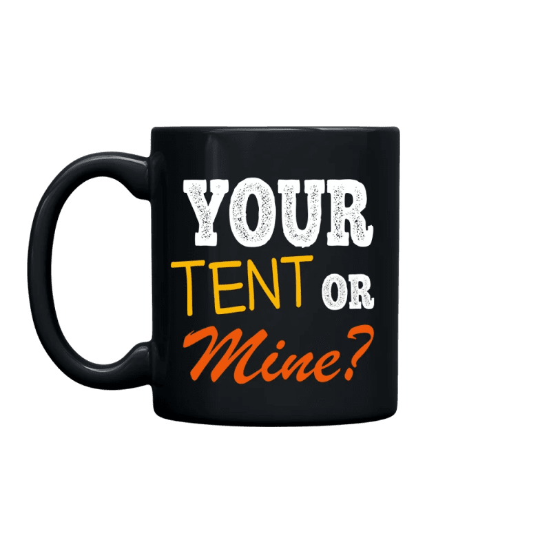 Your Tent Or Mine 11oz Mug