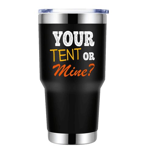 Your Tent Or Mine 30oz Stainless Steel Tumbler