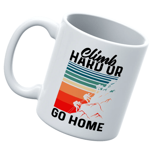 Climb Hard Or Go Home 11oz Mug