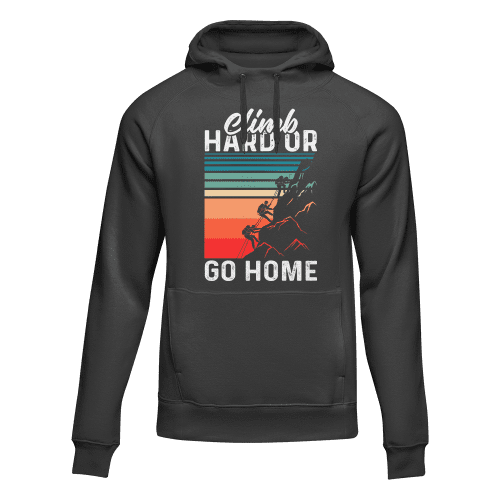 Climb Hard Or Go Home Unisex Hoodie