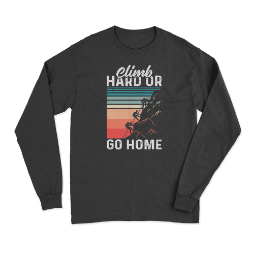 Climb Hard Or Go Home Men Long Sleeve Shirt