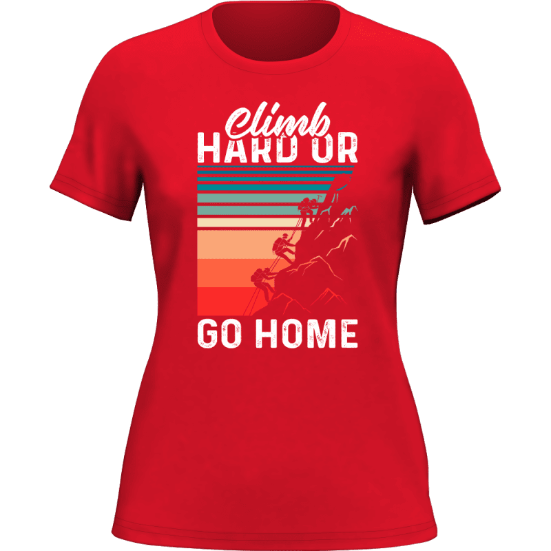 Climb Hard Or Go Home T-Shirt for Women