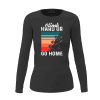 Climb Hard Or Go Home Women Long Sleeve Shirt