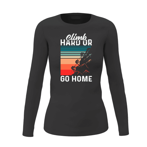 Climb Hard Or Go Home Women Long Sleeve Shirt