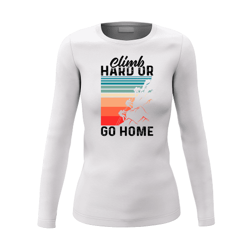 Climb Hard Or Go Home Women Long Sleeve Shirt