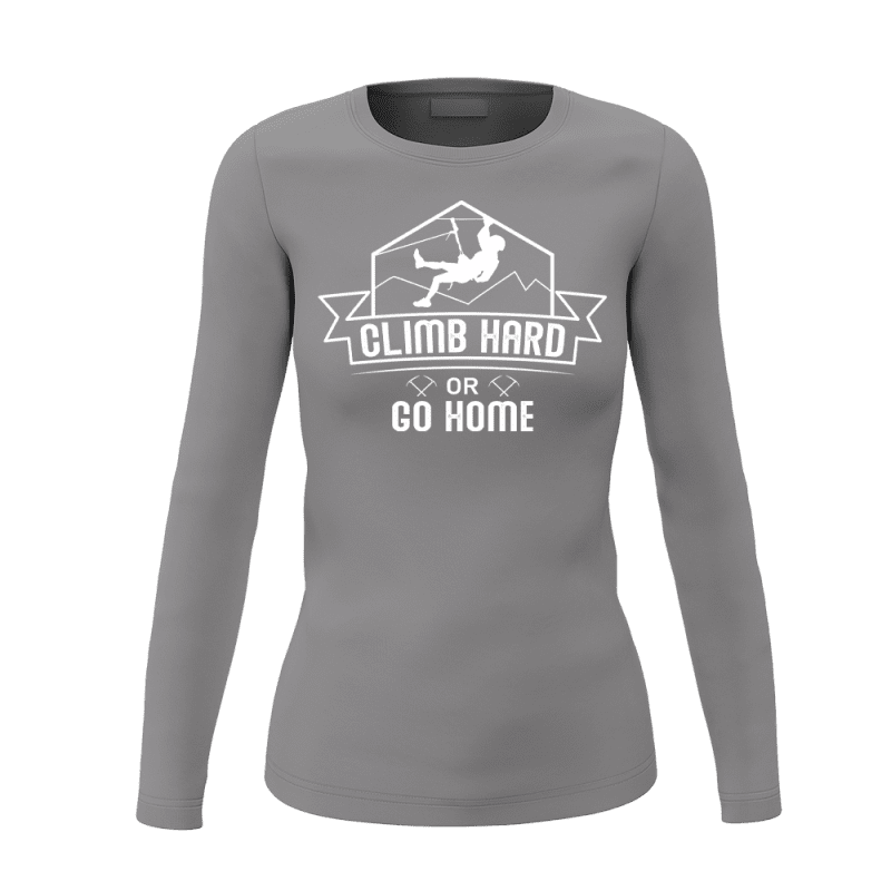 Climb Hard Or Go Home Women Long Sleeve Shirt