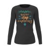 Never Stop Exploring Women Long Sleeve Shirt